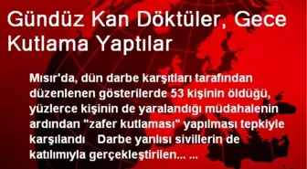 Gündüz Kan Döktüler, Gece Kutlama Yaptılar