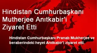 Hindistan Cumhurbaşkanı Mutherjee Anıtkabir'i Ziyaret Etti