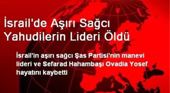 İsrail'de Aşırı Sağcı Yahudilerin Lideri Öldü