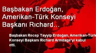 Başbakan Erdoğan, Amerikan-Türk Konseyi Başkanı Rıchard Armıtage'yi Kabul Etti