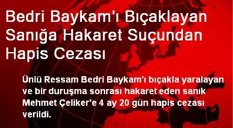 Bedri Baykam'ı Bıçaklayan Sanığa Hakaret Suçundan Hapis Cezası