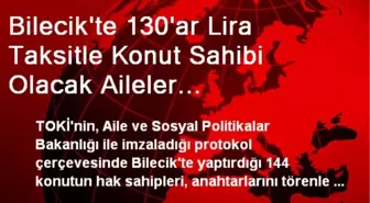 Bilecik'te 144 Konutun Sahipleri Anahtarlarını Aldı