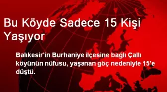 Bu Köyde Sadece 15 Kişi Yaşıyor