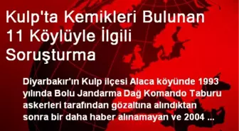 Kulp'ta Kemikleri Bulunan 11 Köylüyle İlgili Soruşturma