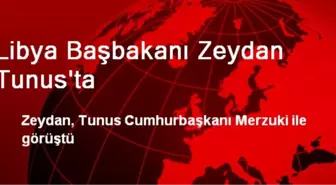 Libya Başbakanı Zeydan Tunus'ta