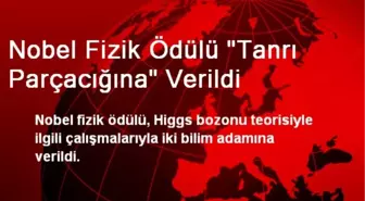 Nobel Fizik Ödülü 'Tanrı Parçacığına' Verildi