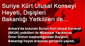 Suriye Kürt Ulusal Konseyi Heyeti, Dışişleri Bakanlığı Yetkilileri ile Görüştü