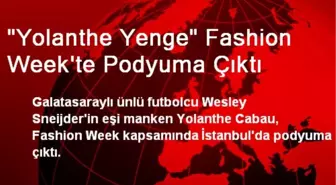 'Yolanthe Yenge' Fashion Week'te Podyuma Çıktı