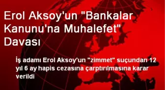 Erol Aksoy'un 'Bankalar Kanunu'na Muhalefet' Davası