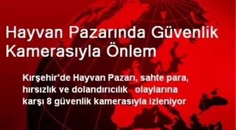 Hayvan Pazarında Güvenlik Kamerasıyla Önlem