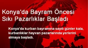 Konya'da Bayram Öncesi Sıkı Pazarlıklar Başladı