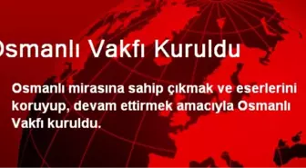 Osmanlı Vakfı Kuruldu