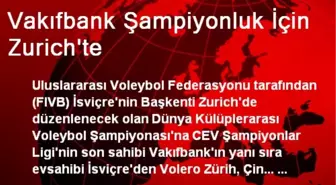 Vakıfbank Şampiyonluk İçin Zurich'te