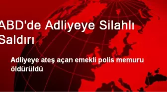 ABD'de Adliyeye Silahlı Saldırı
