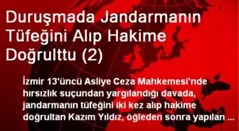 Duruşmada Jandarmanın Tüfeğini Alıp Hakime Doğrulttu (2)