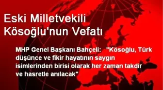 Eski Milletvekili Kösoğlu'nun Vefatı
