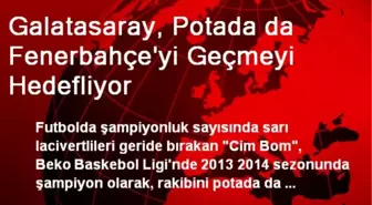 Galatasaray, Potada da Fenerbahçe'yi Geçmeyi Hedefliyor