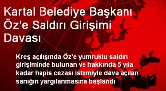 Kartal Belediye Başkanı Öz'e Saldırı Girişimi Davası