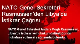 NATO Genel Sekreteri Rasmussen'den Libya'da İstikrar Çağrısı