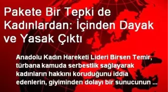 Pakete Bir Tepki de Kadınlardan: İçinden Dayak ve Yasak Çıktı