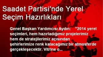 Saadet Partisi'nde Yerel Seçim Hazırlıkları