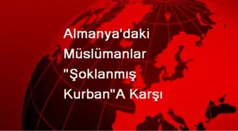 Almanya'daki Müslümanlar 'Şoklanmış Kurban'A Karşı