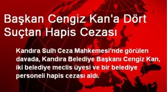 Başkan Cengiz Kan'a Dört Suçtan Hapis Cezası