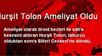 Hurşit Tolon Ameliyat Oldu