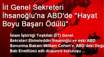 İit Genel Sekreteri İhsanoğlu'na ABD'de 'Hayat Boyu Başarı Ödülü'