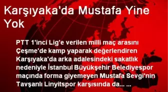 Karşıyaka'da Mustafa Yine Yok