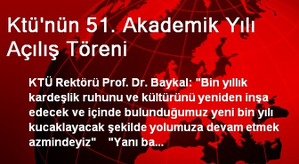 Ktü'nün 51. Akademik Yılı Açılış Töreni