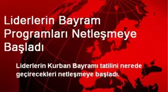 Liderlerin Bayram Programları Netleşmeye Başladı