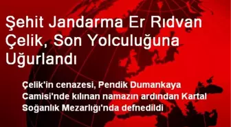 Şehit Jandarma Er Rıdvan Çelik, Son Yolculuğuna Uğurlandı