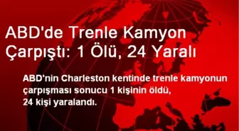 ABD'de Trenle Kamyon Çarpıştı: 1 Ölü, 24 Yaralı