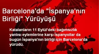 Barcelona'da 'İspanya'nın Birliği' Yürüyüşü