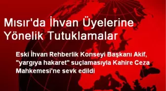 Mısır'da İhvan Üyelerine Yönelik Tutuklamalar