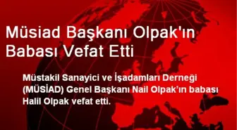 Müsiad Başkanı Olpak'ın Babası Vefat Etti