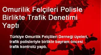 Omurilik Felçileri Polisle Birlikte Trafik Denetimi Yaptı