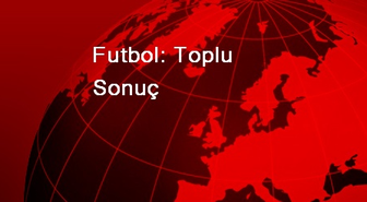Futbol: Toplu Sonuç