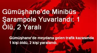 Gümüşhane'de Minibüs Şarampole Yuvarlandı: 1 Ölü, 2 Yaralı