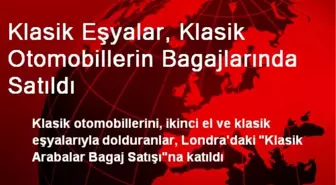 Klasik Eşyalar, Klasik Otomobillerin Bagajlarında Satıldı