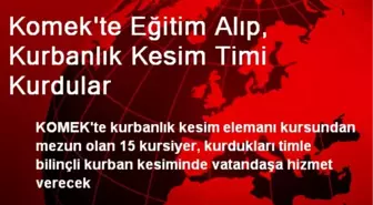 Komek'te Eğitim Alıp, Kurbanlık Kesim Timi Kurdular