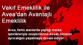 Vakıf Emeklilik ile Avea'dan Avantajlı Emeklilik