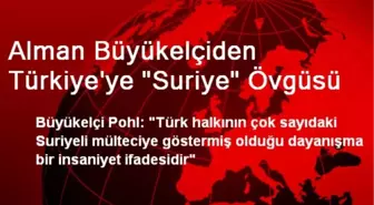 Alman Büyükelçiden Türkiye'ye Suriye Övgüsü