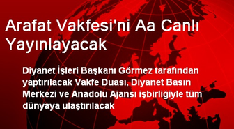 Arafat Vakfesini AA Canlı Yayınlayacak