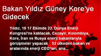 Bakan Yıldız Güney Kore'ye Gidecek