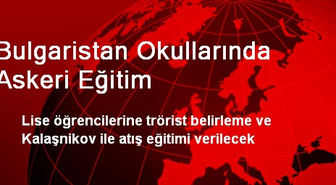 Bulgaristan Okullarında Askeri Eğitim Verilecek