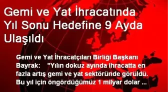 Gemi ve Yat İhracatında Yıl Sonu Hedefine 9 Ayda Ulaşıldı