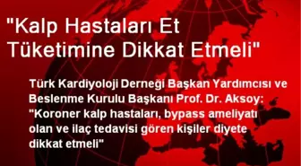 'Kalp Hastaları Et Tüketimine Dikkat Etmeli'