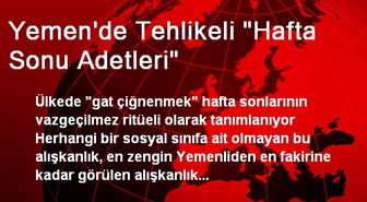 'Gat Çiğnemek' Yemen'de Hafta Sonlarının Vazgeçilmezi